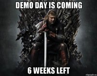 demo day is coming 6 weeks left