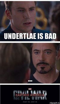 undertlae is bad ...