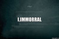 i.immorral