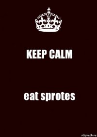 KEEP CALM eat sprotes