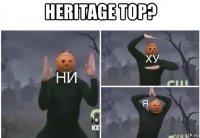 heritage top? 