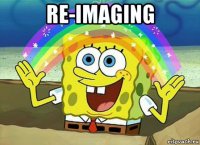 re-imaging 