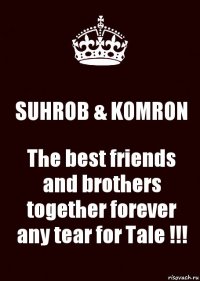 SUHROB & KOMRON The best friends and brothers together forever any tear for Tale !!!