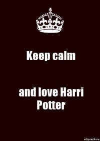 Keep calm and love Harri Potter