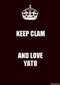 KEEP CLAM AND LOVE
YATO