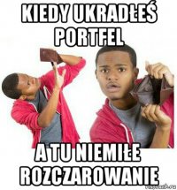 kiedy ukradłeś portfel a tu niemiłe rozczarowanie