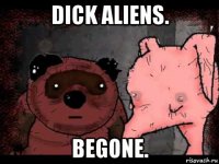 dick aliens. begone.