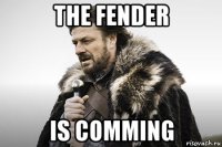 the fender is comming