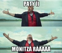 paty îi monitză răăăăă