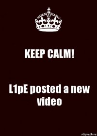 KEEP CALM! L1pE posted a new video