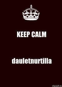 KEEP CALM dauletnurtilla