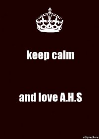 keep calm and love A.H.S