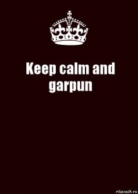 Keep calm and garpun 