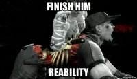 finish him reability