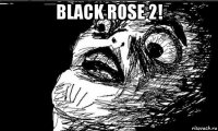 black rose 2! 