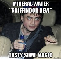 mineral water "griffindor dew" tasty some magic