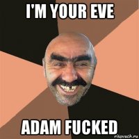 i'm your eve adam fucked