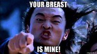 your breast is mine!