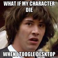 what if my character die when i toogle desktop