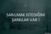 Sarılmak istediğim şarkılar var !