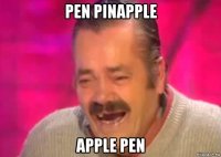 pen pinapple apple pen