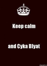 Keep calm and Cyka Blyat