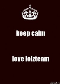 keep calm love lolzteam