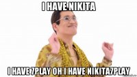 i have nikita i have 7play oh i have nikita7play