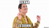 lierna is down