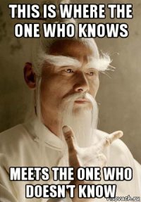 this is where the one who knows meets the one who doesn't know