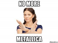 no more metallica