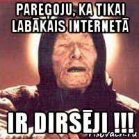 pareģoju, ka tikai labākais internetā ir dirsēji !!!