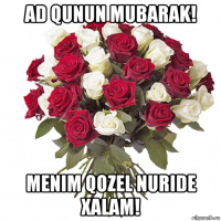 ad qunun mubarak! menim qozel nuride xalam!