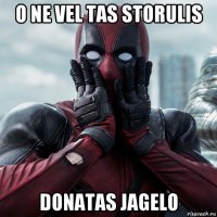 o ne vel tas storulis donatas jagelo