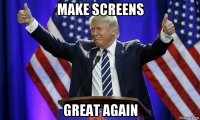 make screens great again