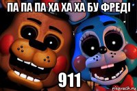 па па па ха ха ха бу фреді 911