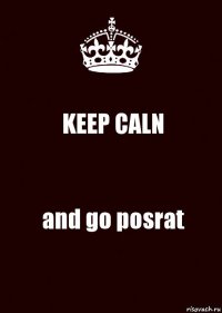 KEEP CALN and go posrat