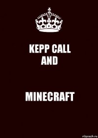 KEPP CALL
AND MINECRAFT