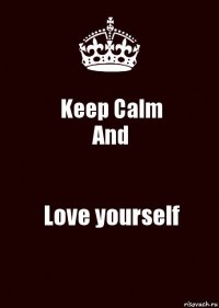 Keep Calm
And Love yourself