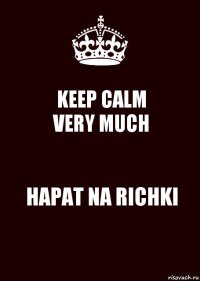 KEEP CALM
VERY MUCH HAPAT NA RICHKI