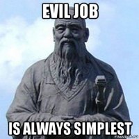 evil job is always simplest