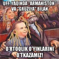 uff: yaqinda "armaniston" va "gruziya" bilan o'rtoqlik o'yinlarini o'tkazamiz!