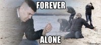 forever alone