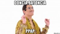 doncia batoncia ppap