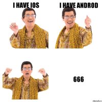 I have ios I have androd 666