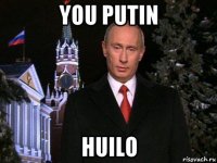 you putin huilo