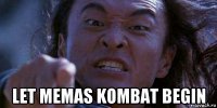  let memas kombat begin
