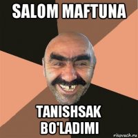 salom maftuna tanishsak bo'ladimi