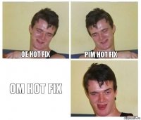 OE Hot Fix PIM Hot Fix OM Hot Fix