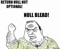 return null not optional! null blead!